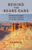 Behind_the_Bears_Ears__Exploring_the_Cultural_and_Natural_Histories_of_a_Sacred_Landscape