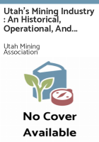 Utah_s_mining_industry___an_historical__operational__and_economic_review_of_Utah_s_mining_industry