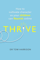Thrive___How_to_cultivate_character_so_your_children_can_flourish_online