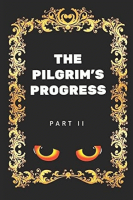 The_pilgrim_s_progress_from_this_world_to_that_which_is_to_come__The_second_part