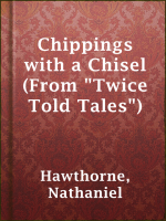 Chippings_with_a_Chisel__From__Twice_Told_Tales__