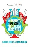 50 Moments That Rocked The Classical Music World