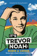It_s_Trevor_Noah__Born_a_Crime__Stories_from_a_South_African_Childhood__Adapted_for_Young_Readers_