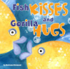 Fish_kisses_and_gorilla_hugs