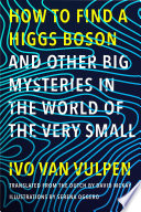 How_to_find_a_Higgs_boson_-_and_other_big_mysteries_in_the_world_of_the_very_small